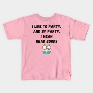 I Like to Party and By Party I Mean Read Books #2 Kids T-Shirt